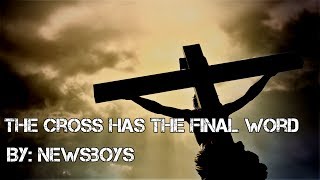 Newsboys - The Cross Has the Final Word Lyric Video