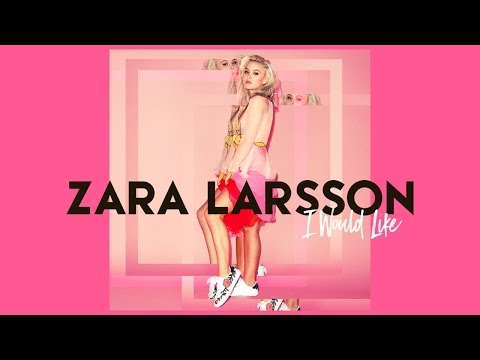 Zara Larsson - I Would Like [Audio]
