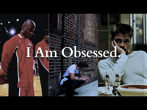 You MUST Be Obsessed.