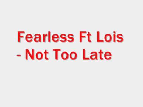 Fearless ft Lois - Not Too Late