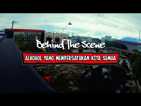 Behind The Scene Video Clip Alkohol Yang Mempersatukan Kita Semua
