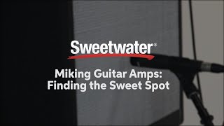 Miking Guitar Amps: Finding the Sweet Spot by Sweetwater
