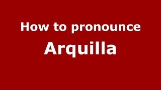 How to pronounce Arquilla