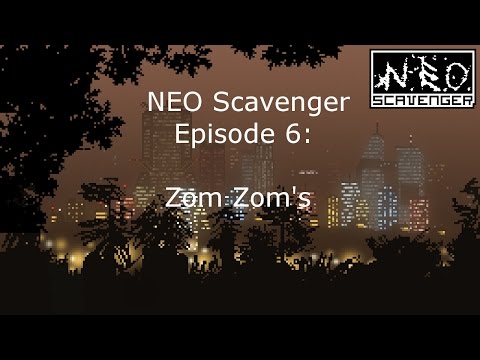 NEO Scavenger Ep 6:  Zom Zom's