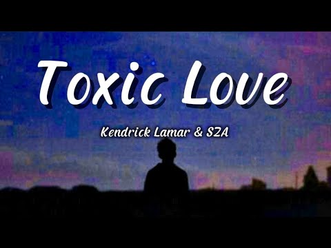 Kendrick Lamar & SZA - Toxic Love (Lyrics)