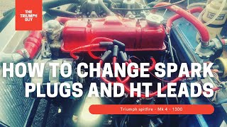 How To Replace Spark Plugs AND HT LEADS - any car - triumph spitfire