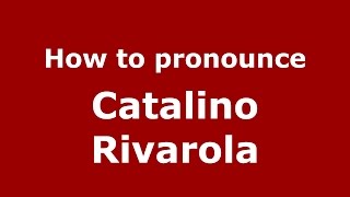How to pronounce Catalino Rivarola