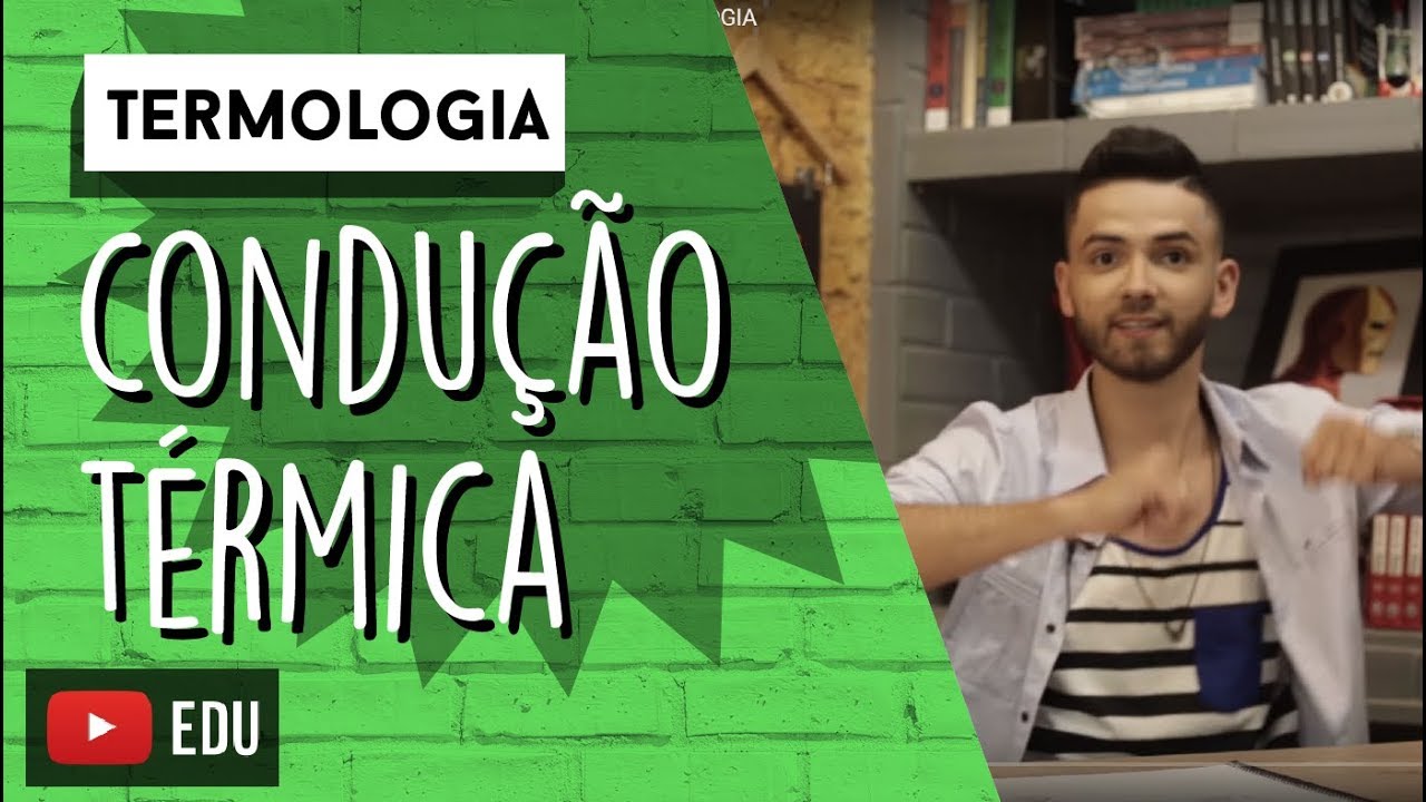 O que é a CONDUÇÃO TÉRMICA? | TERMOLOGIA
