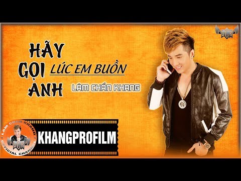 Lâm Chấn Khang - Hãy Gọi Lúc Em Buồn