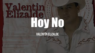 Valentín Elizalde - Hoy No (Letra/Lyrics)