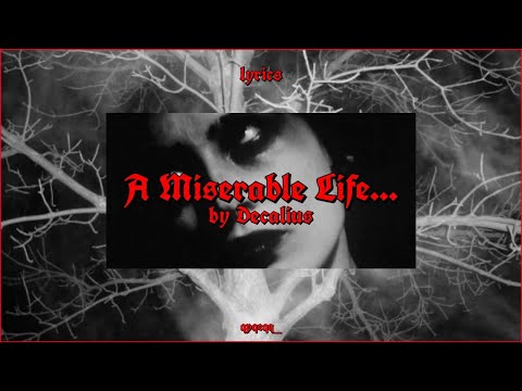 Decalius - A Miserable Life... (lyrics) | qpqeqq.mp4