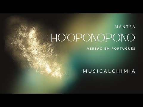 MusicAlchimiA - Mantra Ho'oponopono ( versão em português )