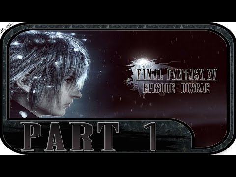 Final Fantasy XV: Episode Duscae #01 - Gameplay Walkthrough [1080p|HD] | Final Fantasy 15