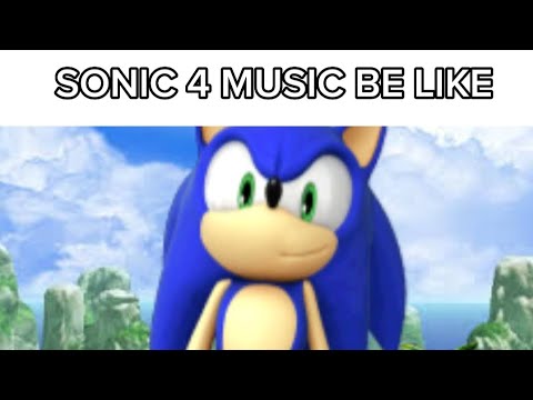 Sonic 4 Ep 1 Music Be like