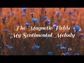 The Magnetic Fields - My Sentimental Melody (Lyrics)