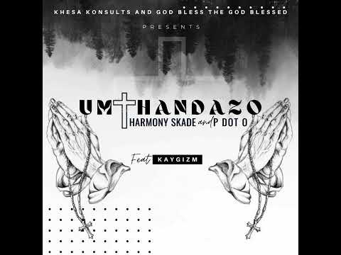 Harmony Skade x PdotO - Umthandazo ft KayGizm