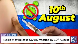 Russia May Release COVID Vaccine By 10th August