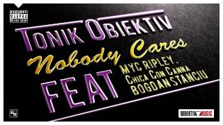 Tonik Obiektiv feat. Myc Ripley & Chica Con Canna  - Nobody Cares (Official song)