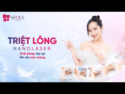 Triệt Lông Nano Laser Giải Pháp Lấy Lại Làn Da Mịn Màng