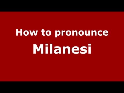 How to pronounce Milanesi (Italian/Italy) - PronounceNames.com