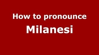 How to pronounce Milanesi