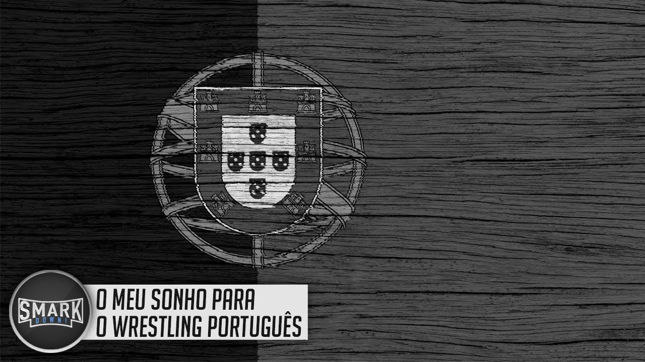 SmarkDown! – O meu sonho para o Wrestling Português