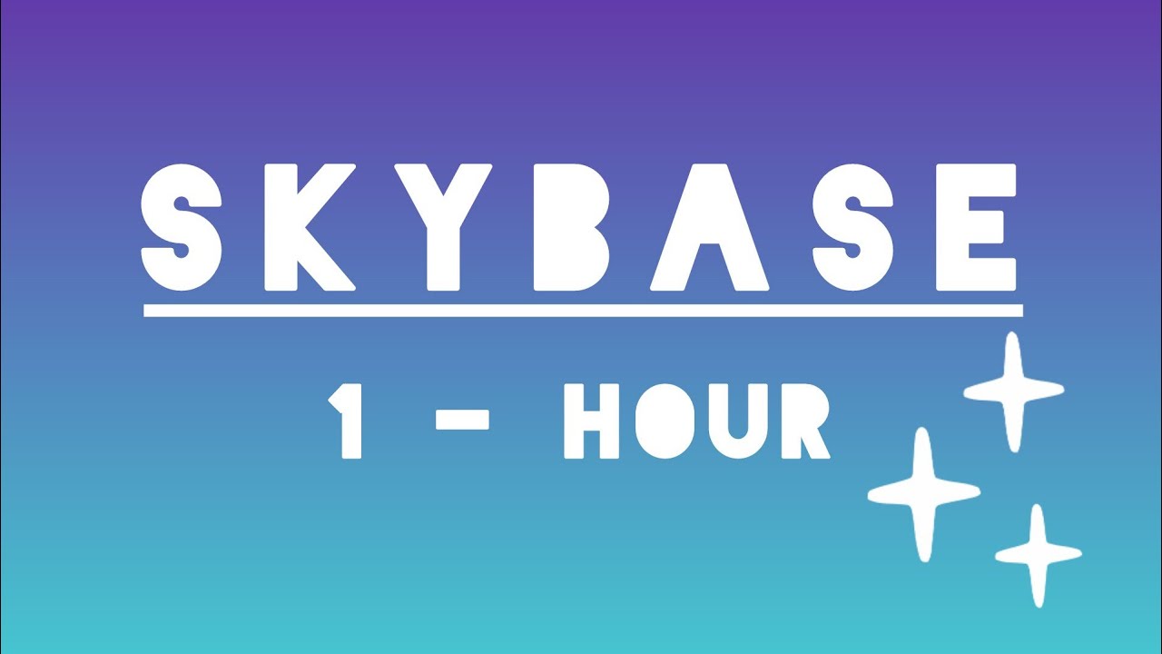 Skybase - lyrics | 1 Hour