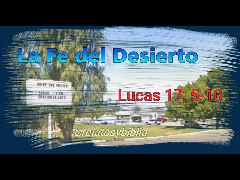 "La Fe del Desierto", San Luis (Arizona), Lucas 17
