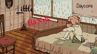 Ｌｉｔｔｌｅ Ｈａｎｄｓ(Daycore/Anti-Nightcore/Slowed down)