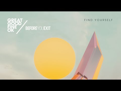 Great Good Fine Ok & Before You Exit – Find yourself Video