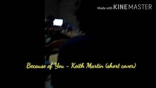 Download lagu Because of You - Keith Martin (short cover) mp3