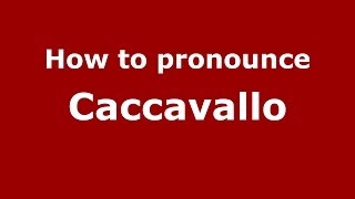 How to pronounce Caccavallo