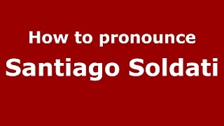 How to pronounce Santiago Soldati