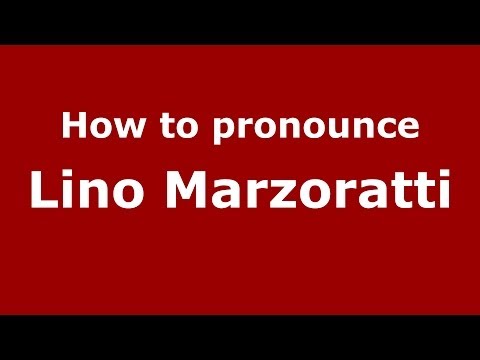 How to pronounce Lino Marzoratti (Italian/Italy)  - PronounceNames.com
