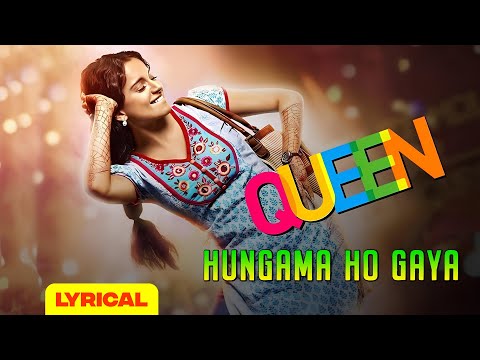 Hungama Ho Gaya - Lyrical | Queen |  Kangana Ranaut | Asha Bhosle | Arijit Singh  | Amit Trivedi