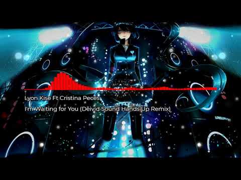 Lyon Kise Ft Cristina Peces - I'm Waiting for You (Deivid Sound Hands Up Remix)【 Free Release】