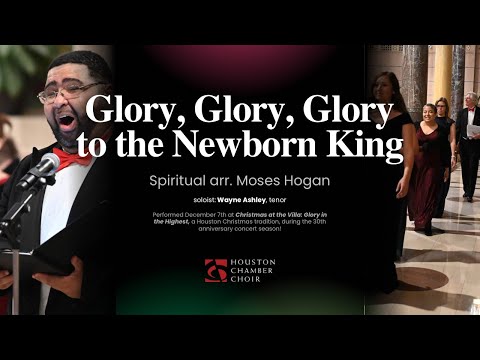 Glory, Glory, Glory to the Newborn King - Spiritual arr. Moses Hogan, soloist Wayne Ashley, tenor