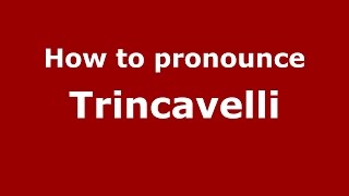 How to pronounce Trincavelli