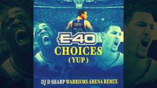 E-40 &quot;Choices (Yup)&quot; DJ D Sharp Warriors Arena Remix - Golden State Warriors