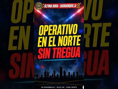 OPERATIVO SIN TREGUA: Así Militarizaron el Norte de Barranquilla