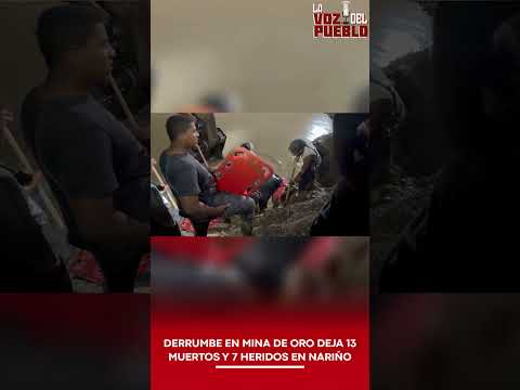 🚨 TRAGEDIA EN NARIÑO: DERRUMBE EN MINA DE ORO DEJA 13 MUERTOS EN POLICARPA