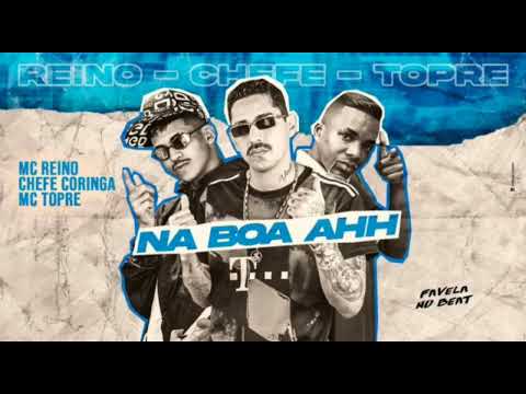 MC REINO E CHEFE CORINGA FEAT MC TOPRE - NA BOA AHH