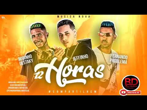 ROBINHO DESTAKY E FERNANDO POBLEMA E MC JEFFINHO - 12 HORAS - MÚSICA NOVA