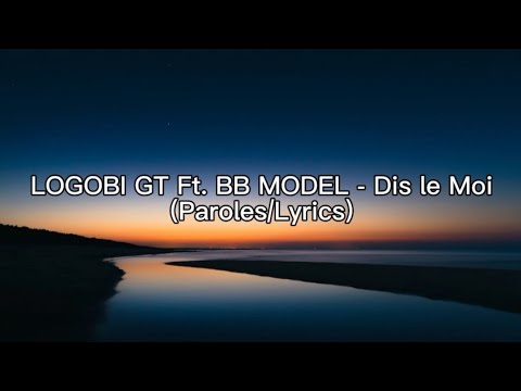 LOGOBI GT Ft. BB MODEL - Dis le Moi (Paroles/Lyrics)