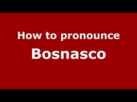 How to pronounce Bosnasco (Italian/Italy) - PronounceNames.com