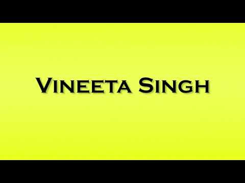 Pronunciation of Vineeta Singh