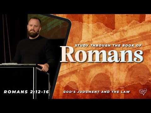 Romans: 2:12-16 - God's Judgment and the law