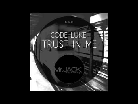 Trust In Me (Original Mix) - Code Luke (Mr.Jack Recordings) OUT NOW