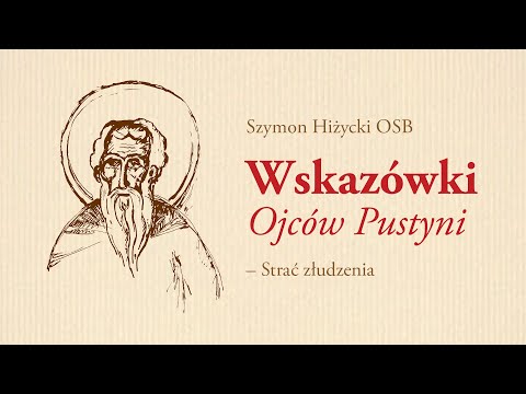 Wskazówki Ojców Pustyni (7) Strać złudzenia
