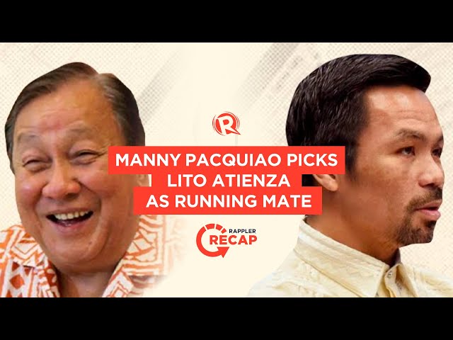 Rappler Recap: Why Manny Pacquiao picked Lito Atienza as VP bet